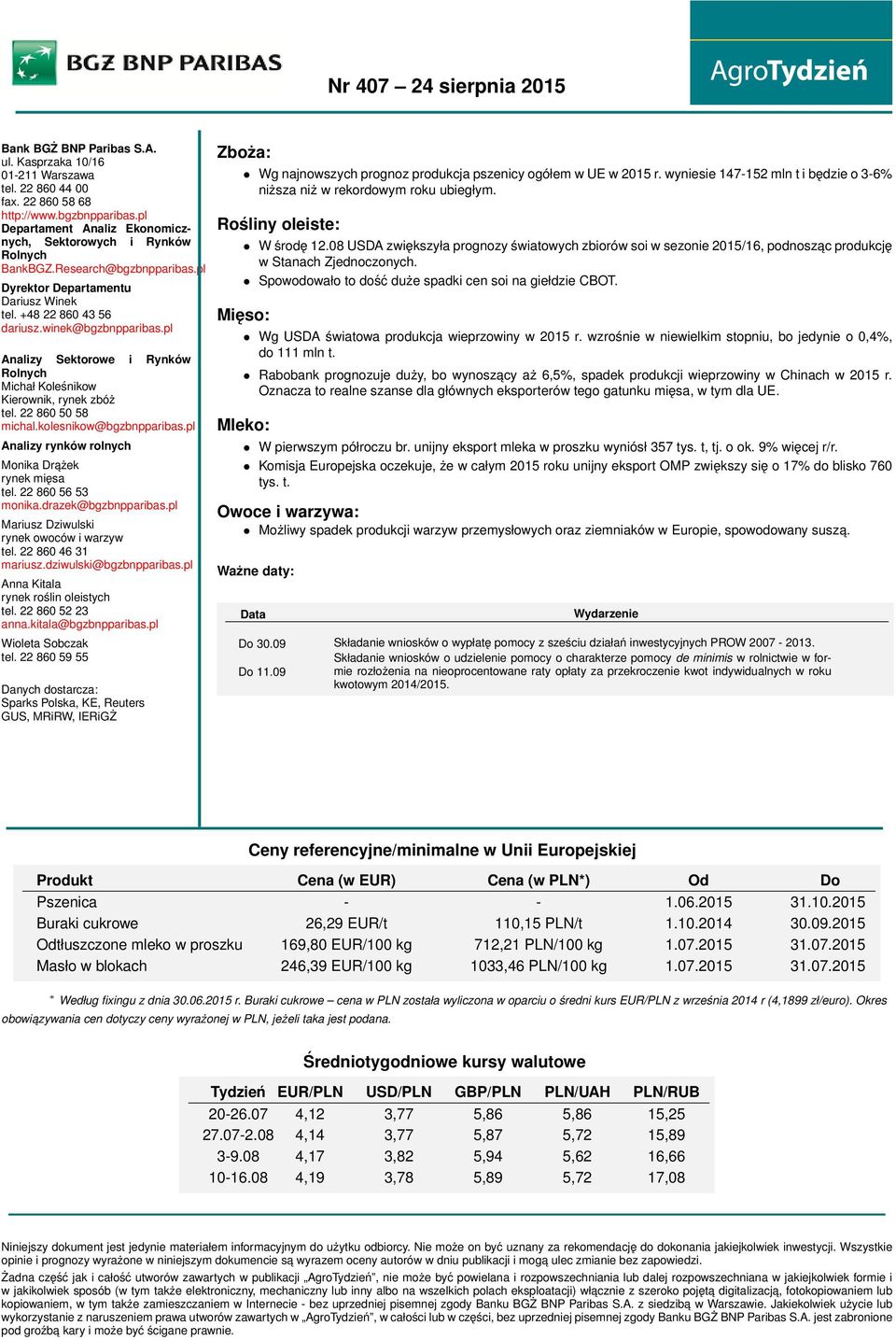 22 860 50 58 michal.kolesnikow@bgzbnpparibas.pl Analizy rynków rolnych Monika Drażek rynek mięsa tel. 22 860 56 53 monika.drazek@bgzbnpparibas.pl Mariusz Dziwulski rynek owoców i warzyw tel.