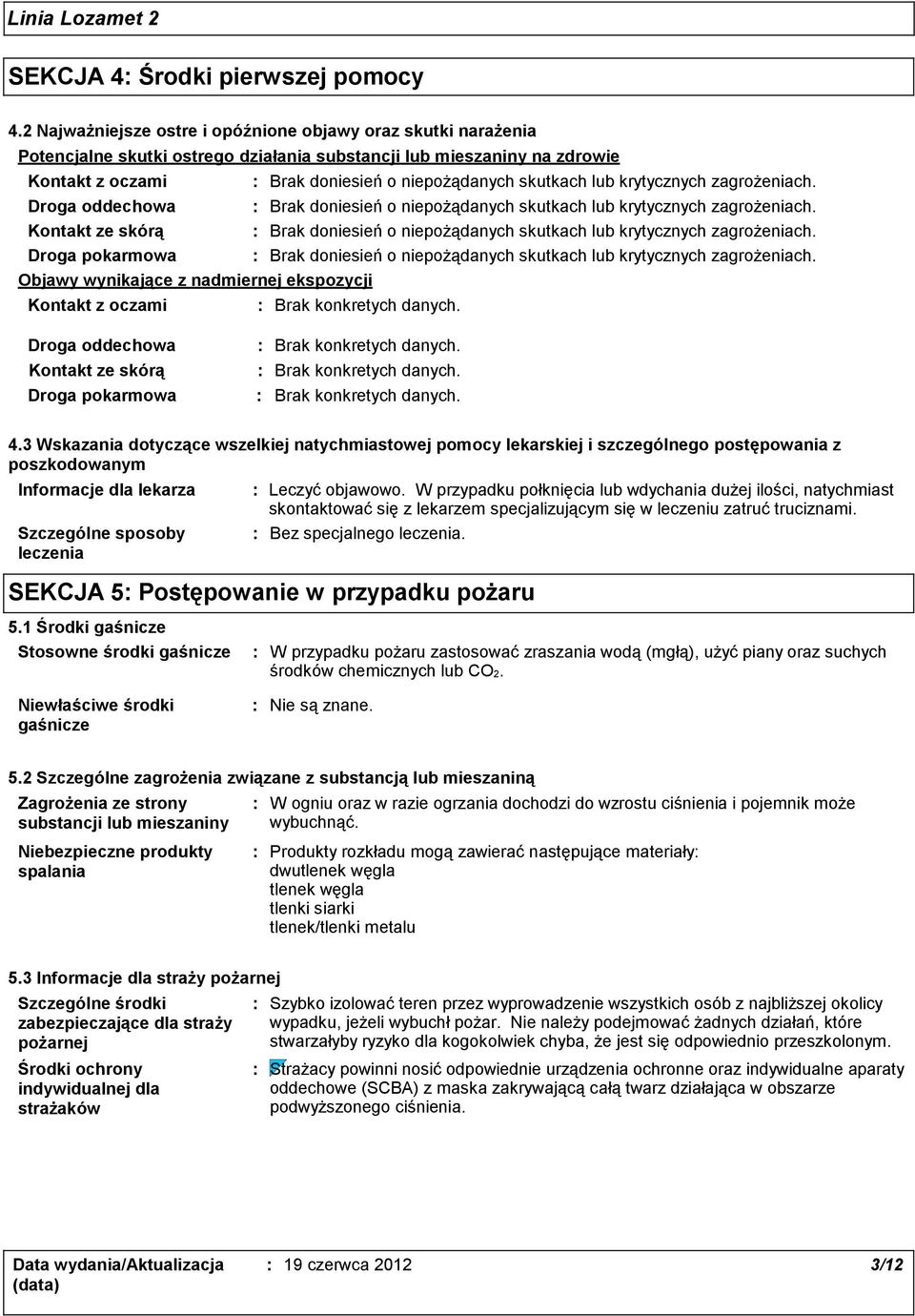 pokarmowa Objawy wynikające z nadmiernej ekspozycji Kontakt z oczami Droga oddechowa Kontakt ze skórą Droga pokarmowa 4.