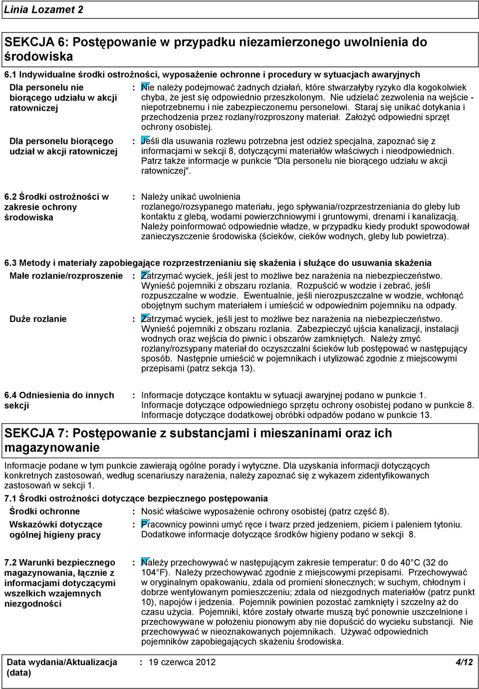 stwarzałyby ryzyko dla kogokolwiek chyba, że jest się odpowiednio przeszkolonym. Nie udzielać zezwolenia na wejście niepotrzebnemu i nie zabezpieczonemu personelowi.