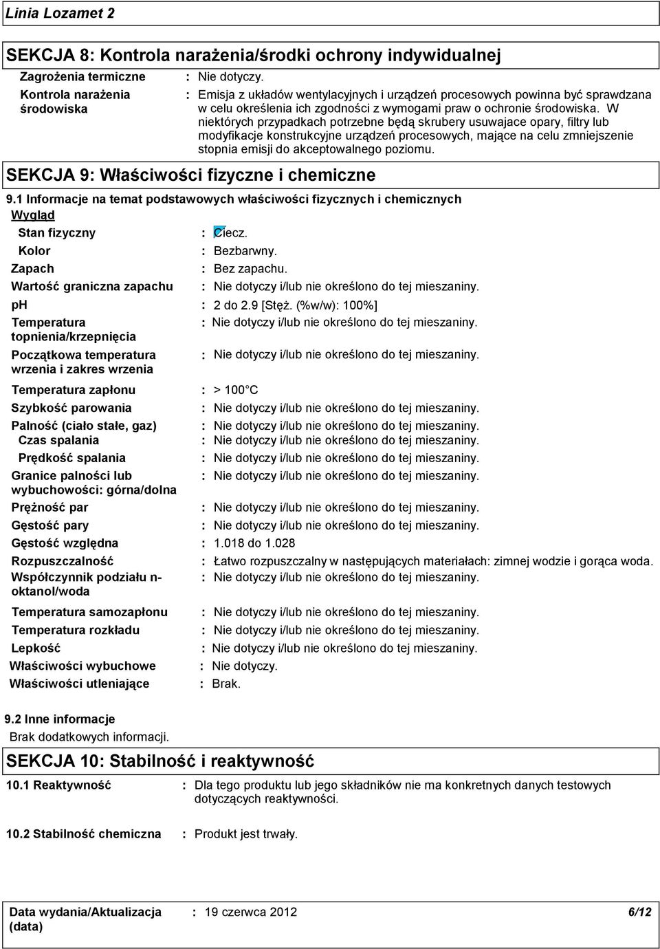 W niektórych przypadkach potrzebne będą skrubery usuwajace opary, filtry lub modyfikacje konstrukcyjne urządzeń procesowych, mające na celu zmniejszenie stopnia emisji do akceptowalnego poziomu.