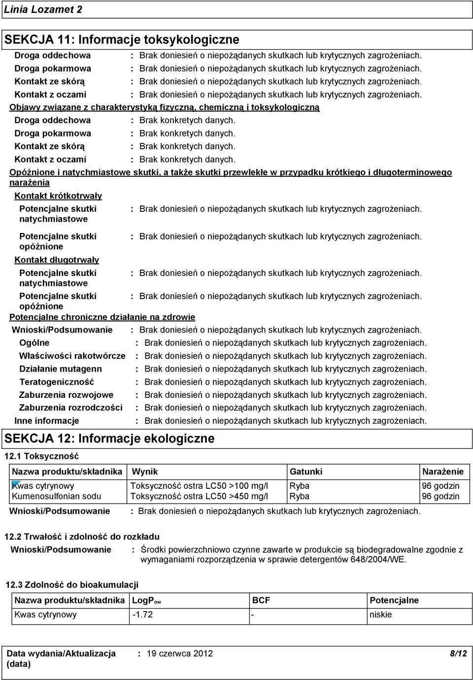 rozwojowe Zaburzenia rozrodczości Opóźnione i natychmiastowe skutki, a także skutki przewlekłe w przypadku krótkiego i długoterminowego narażenia Kontakt krótkotrwały Potencjalne skutki