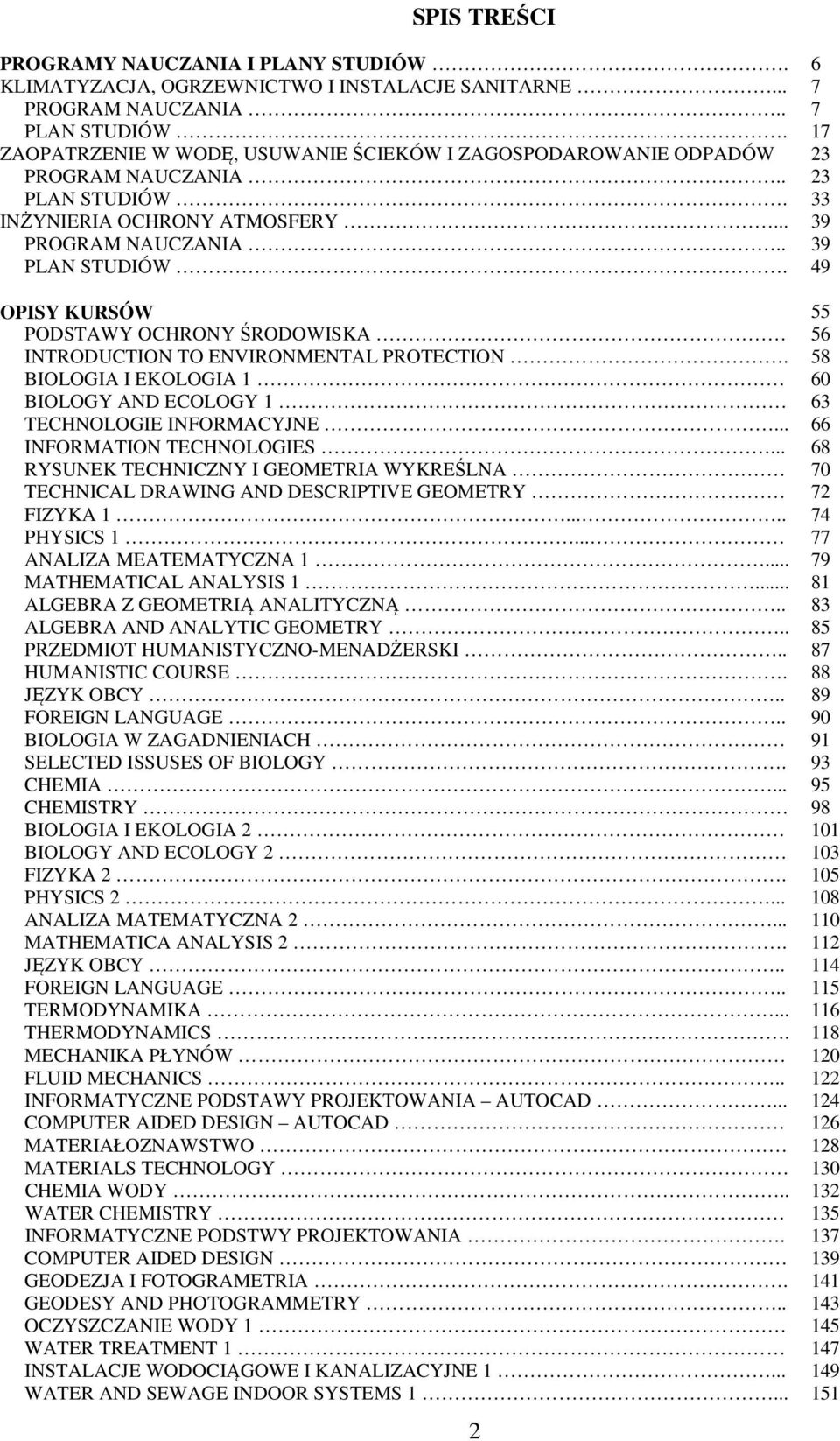 BIOLOGIA I EKOLOGIA BIOLOGY AND ECOLOGY TECHNOLOGIE INFORMACYJNE... INFORMATION TECHNOLOGIES... RYSUNEK TECHNICZNY I GEOMETRIA WYKREŚLNA TECHNICAL DRAWING AND DESCRIPTIVE GEOMETRY FIZYKA..... PHYSICS.