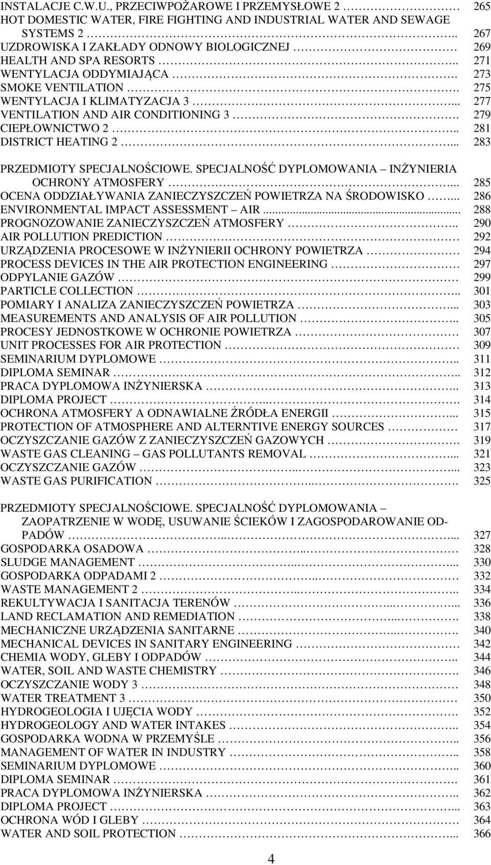 SPECJALNOŚĆ DYPLOMOWANIA INŻYNIERIA OCHRONY ATMOSFERY... OCENA ODDZIAŁYWANIA ZANIECZYSZCZEŃ POWIETRZA NA ŚRODOWISKO... ENVIRONMENTAL IMPACT ASSESSMENT AIR... PROGNOZOWANIE ZANIECZYSZCZEŃ ATMOSFERY.