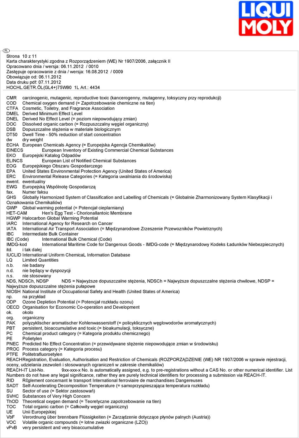 Dopuszczalne stężenia w materiale biologicznym DT50 Dwell Time - 50% reduction of start concentration dw dry weight ECHA European Chemicals Agency (= Europejska Agencja Chemikaliów) EINECS European