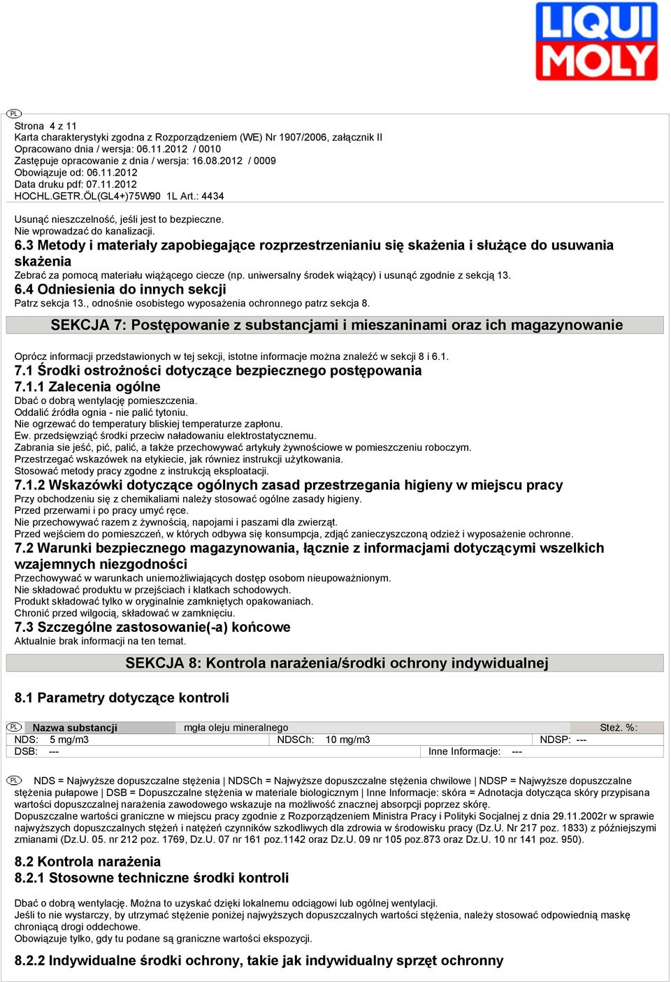 uniwersalny środek wiążący) i usunąć zgodnie z sekcją 13. 6.4 Odniesienia do innych sekcji Patrz sekcja 13., odnośnie osobistego wyposażenia ochronnego patrz sekcja 8.