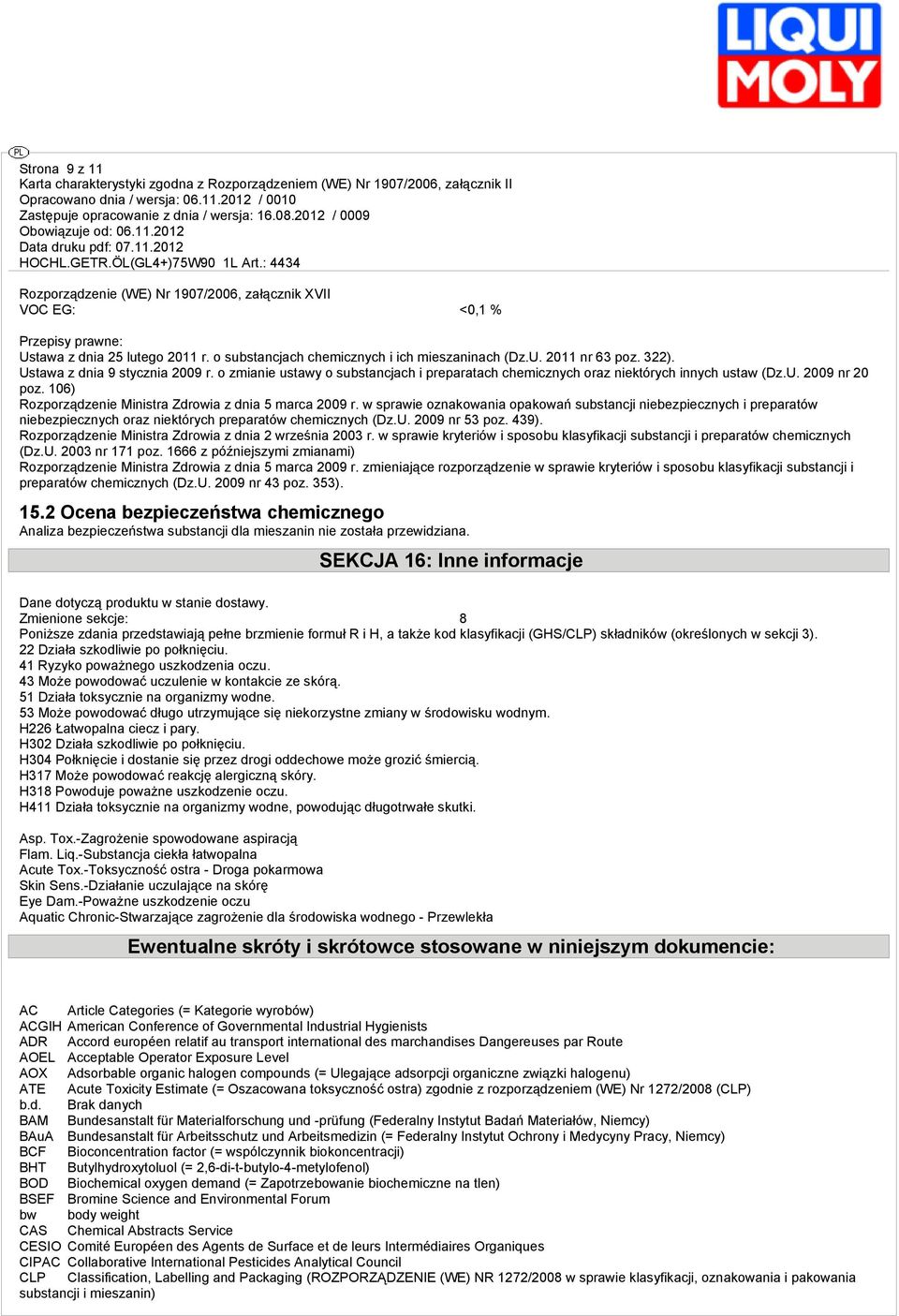 106) Rozporządzenie Ministra Zdrowia z dnia 5 marca 2009 r. w sprawie oznakowania opakowań substancji niebezpiecznych i preparatów niebezpiecznych oraz niektórych preparatów chemicznych (Dz.U.