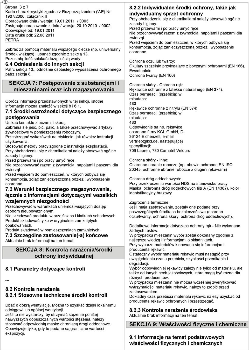 , oośnie obisteo wypżeni ocronneo ptrz sekcj 8. SEKCJA 7: Ptępownie z substncji i iesznini orz ic zynownie Oprócz inforcji przedstwionyc w tej sekcji, istotne inforcje ożn znleźć w sekcji 8 i 6.. 7. Środki trożności dotyczące bezpieczneo ptępowni Unikć kontu z oczi i skórą.