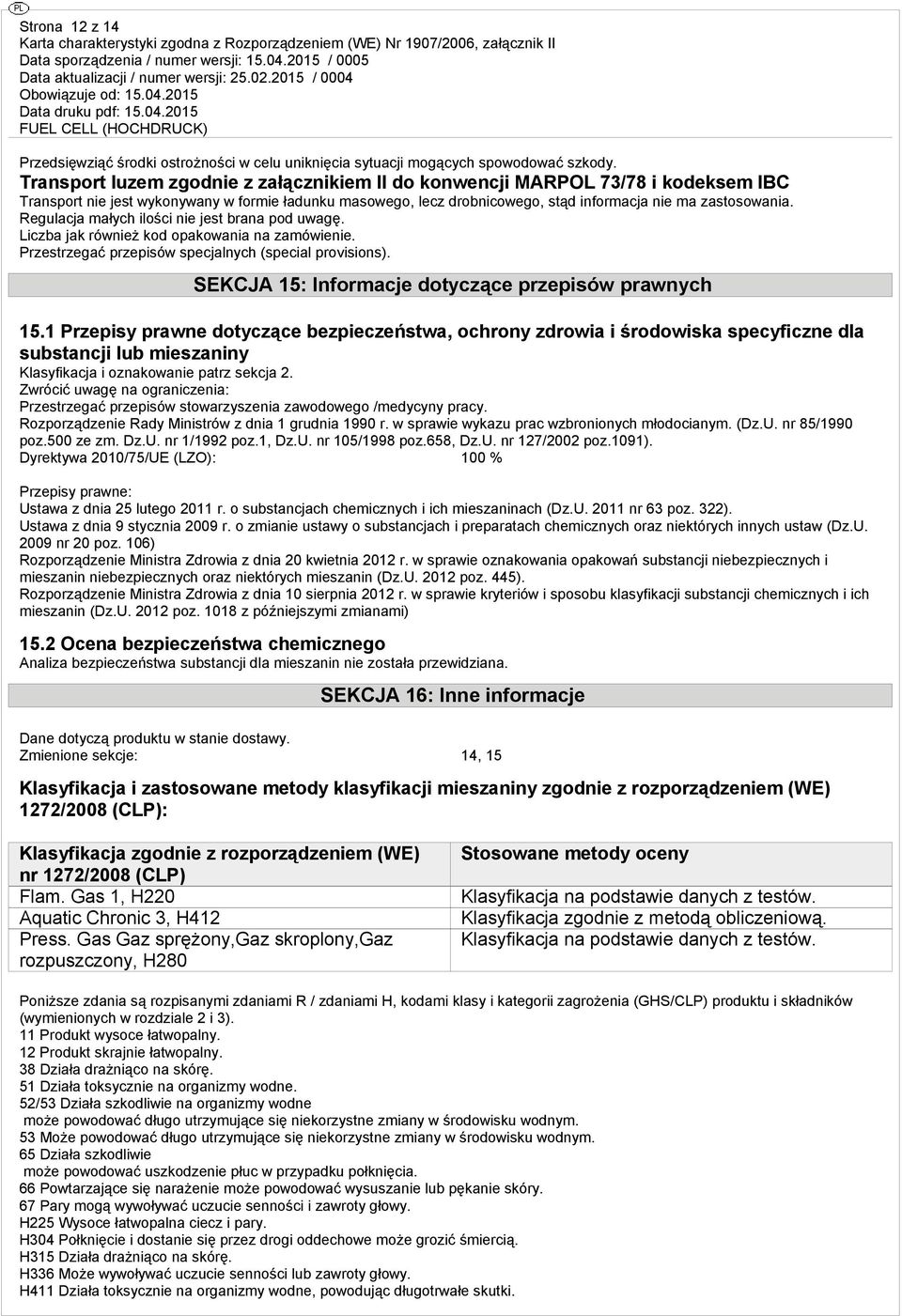 Regulacja małych ilości nie jest brana pod uwagę. Liczba jak również kod opakowania na zamówienie. Przestrzegać przepisów specjalnych (special provisions).