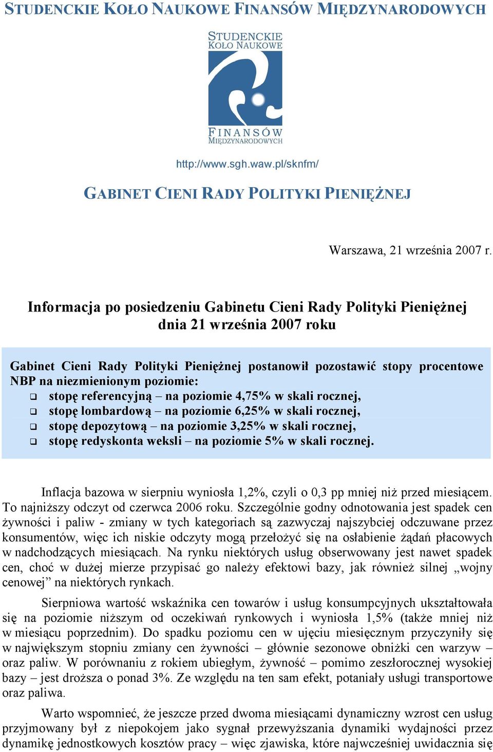 poziomie: stopę referencyjną na poziomie 4,75% w skali rocznej, stopę lombardową na poziomie 6,25% w skali rocznej, stopę depozytową na poziomie 3,25% w skali rocznej, stopę redyskonta weksli na