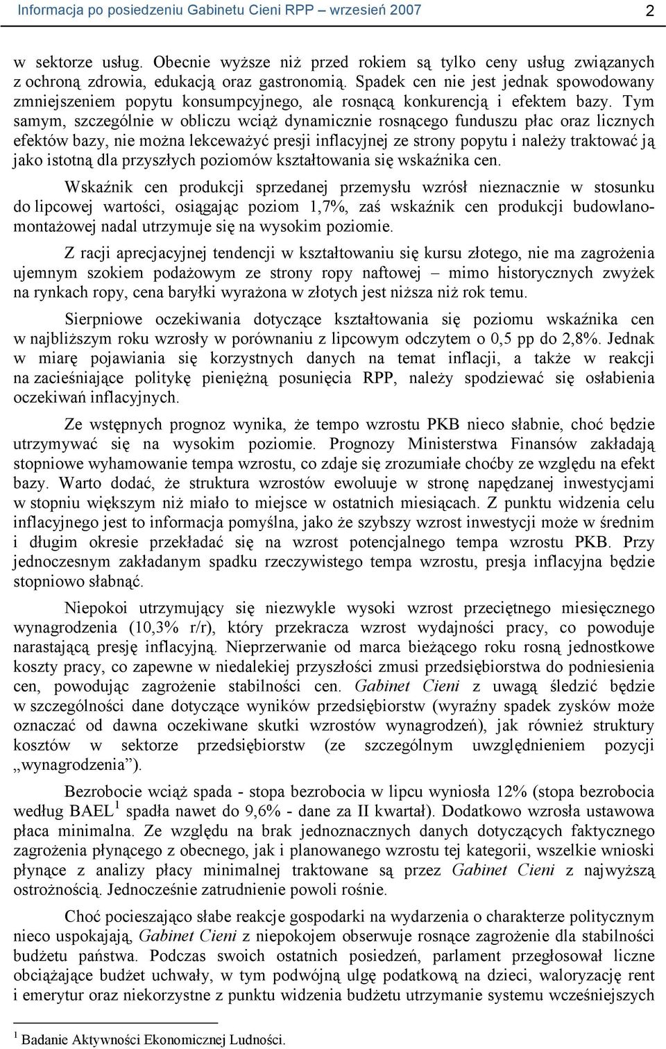 Tym samym, szczególnie w obliczu wciąŝ dynamicznie rosnącego funduszu płac oraz licznych efektów bazy, nie moŝna lekcewaŝyć presji inflacyjnej ze strony popytu i naleŝy traktować ją jako istotną dla