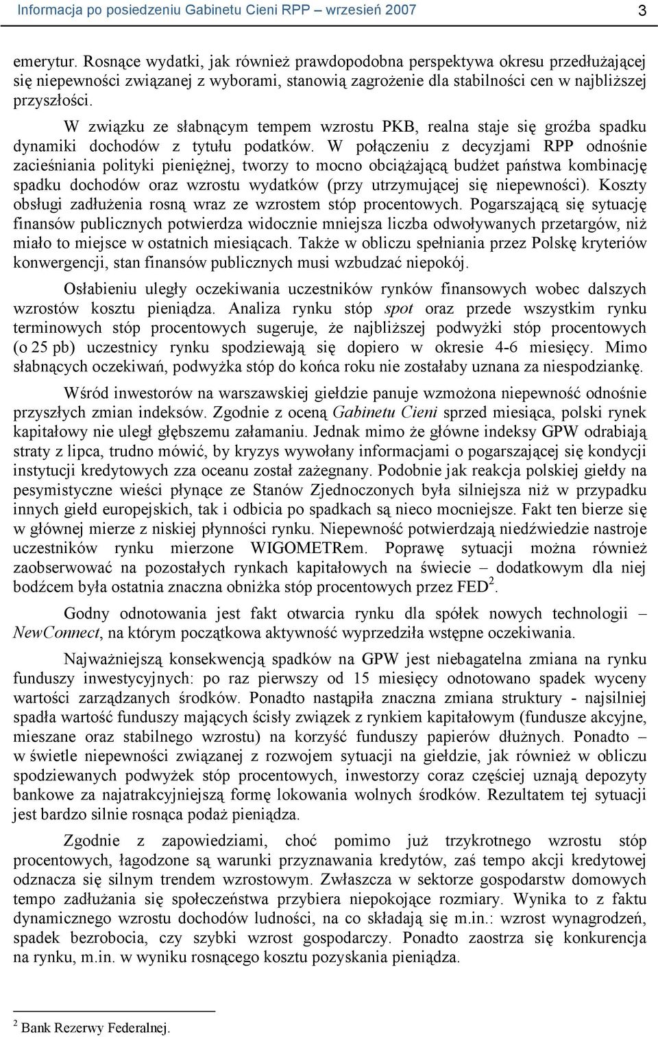 W związku ze słabnącym tempem wzrostu PKB, realna staje się groźba spadku dynamiki dochodów z tytułu podatków.