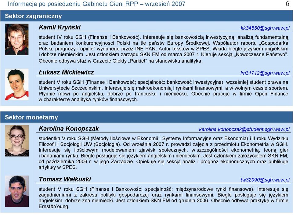 Współautor raportu Gospodarka Polski; prognozy i opinie wydanego przez INE PAN. Autor tekstów w SPES. Włada biegle językiem angielskim i dobrze niemieckim.