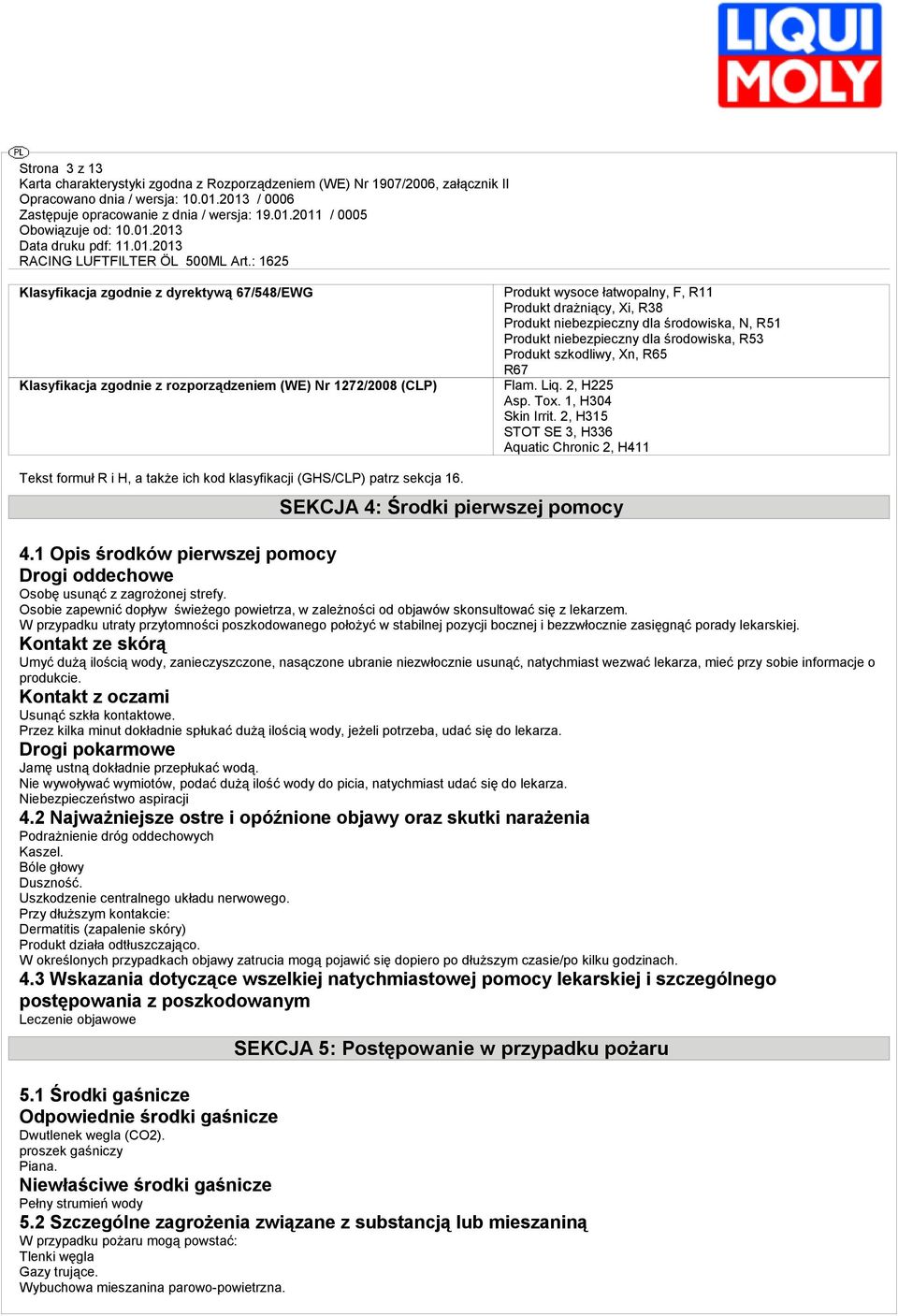 2, H315 STOT SE 3, H336 Aquatic Chronic 2, H411 Tekst formuł R i H, a także ich kod klasyfikacji (GHS/CLP) patrz sekcja 16. SEKCJA 4: Środki pierwszej pomocy 4.