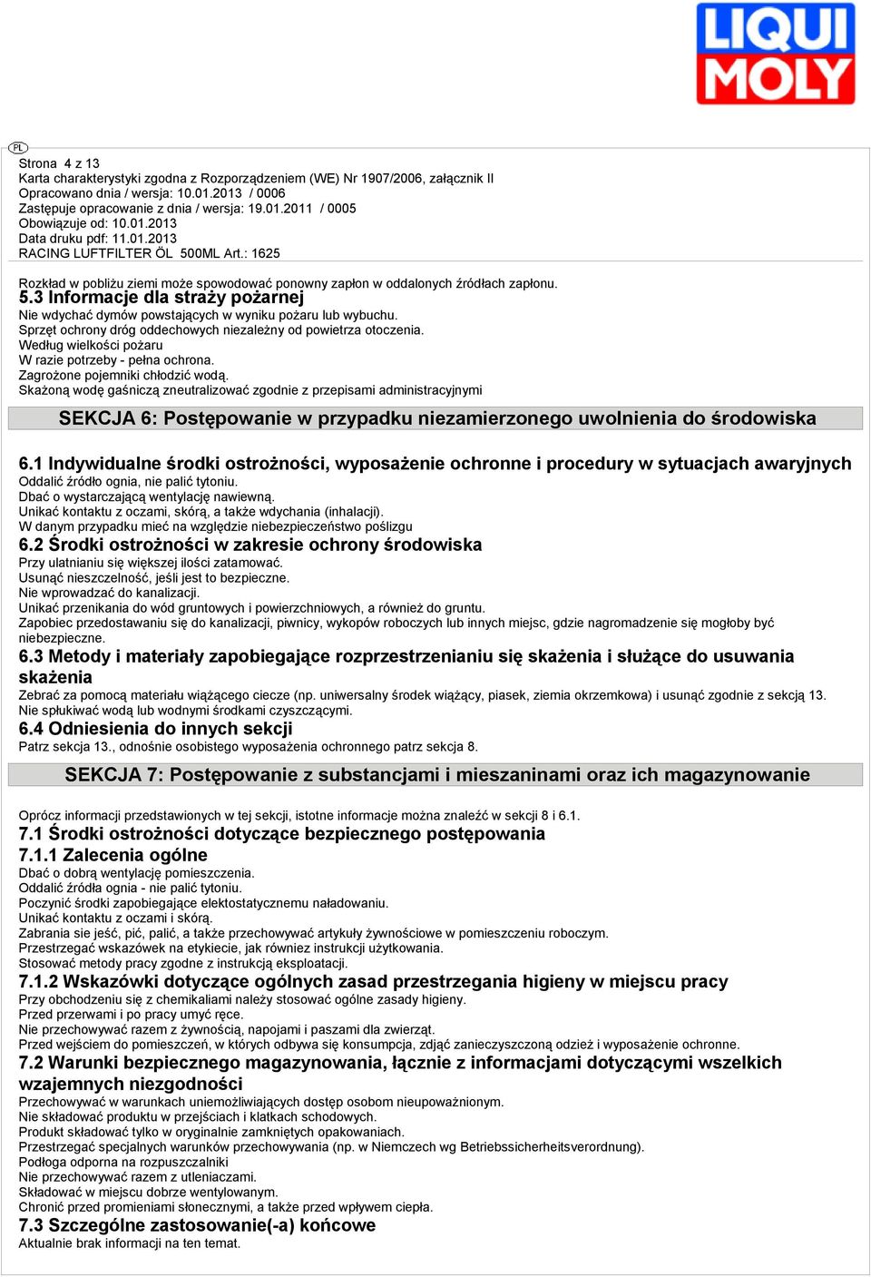 Skażoną wodę gaśniczą zneutralizować zgodnie z przepisami administracyjnymi SEKCJA 6: Postępowanie w przypadku niezamierzonego uwolnienia do środowiska 6.