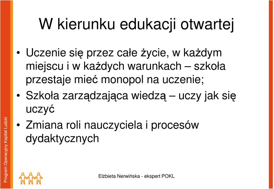 mieć monopol na uczenie; Szkoła zarządzająca wiedzą uczy