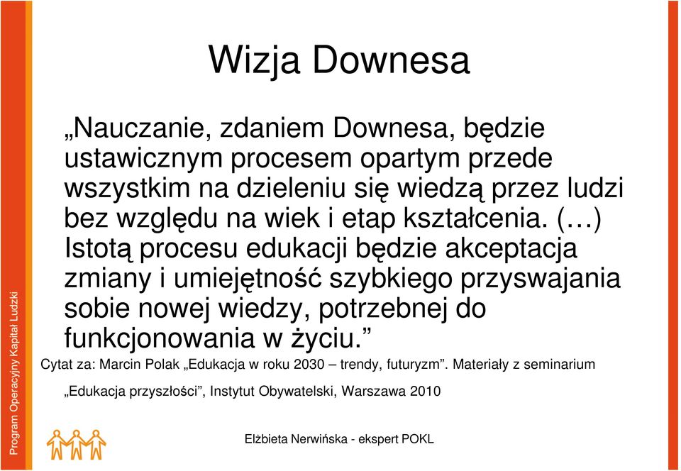 ( ) Istotą procesu edukacji będzie akceptacja zmiany i umiejętność szybkiego przyswajania sobie nowej wiedzy,