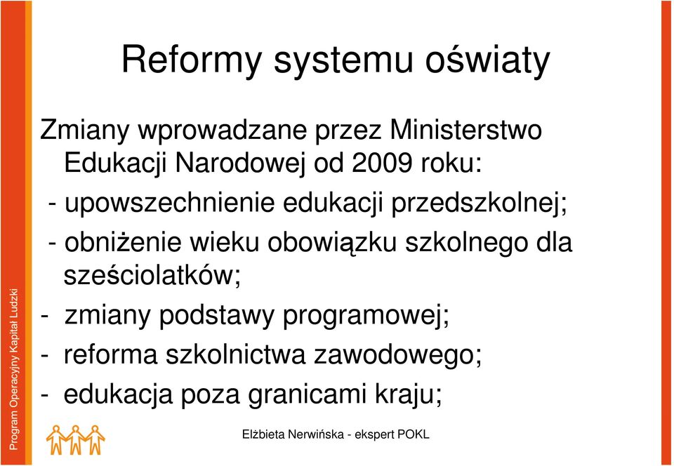 obniŝenie wieku obowiązku szkolnego dla sześciolatków; - zmiany podstawy