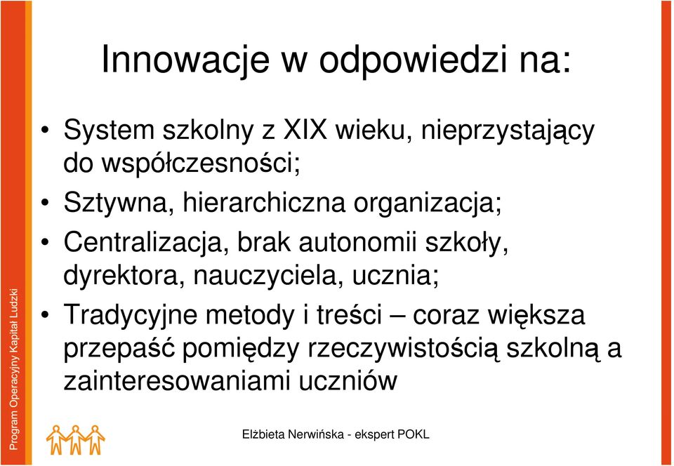 autonomii szkoły, dyrektora, nauczyciela, ucznia; Tradycyjne metody i treści