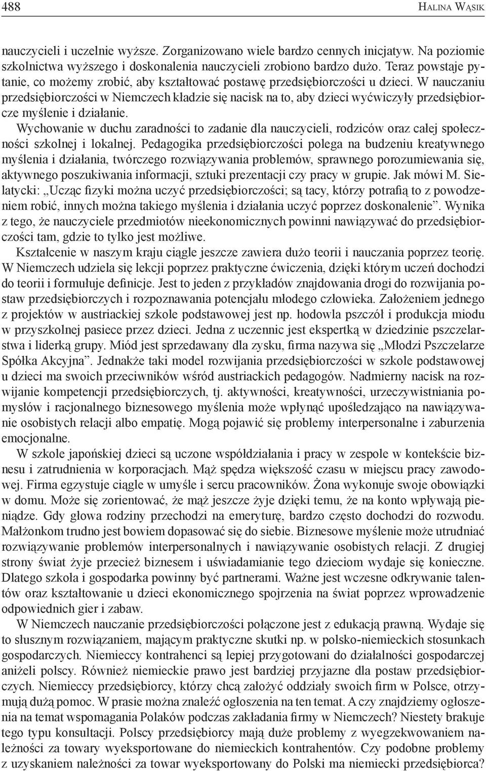 W nauczaniu przedsiębiorczości w Niemczech kładzie się nacisk na to, aby dzieci wyćwiczyły przedsiębiorcze myślenie i działanie.