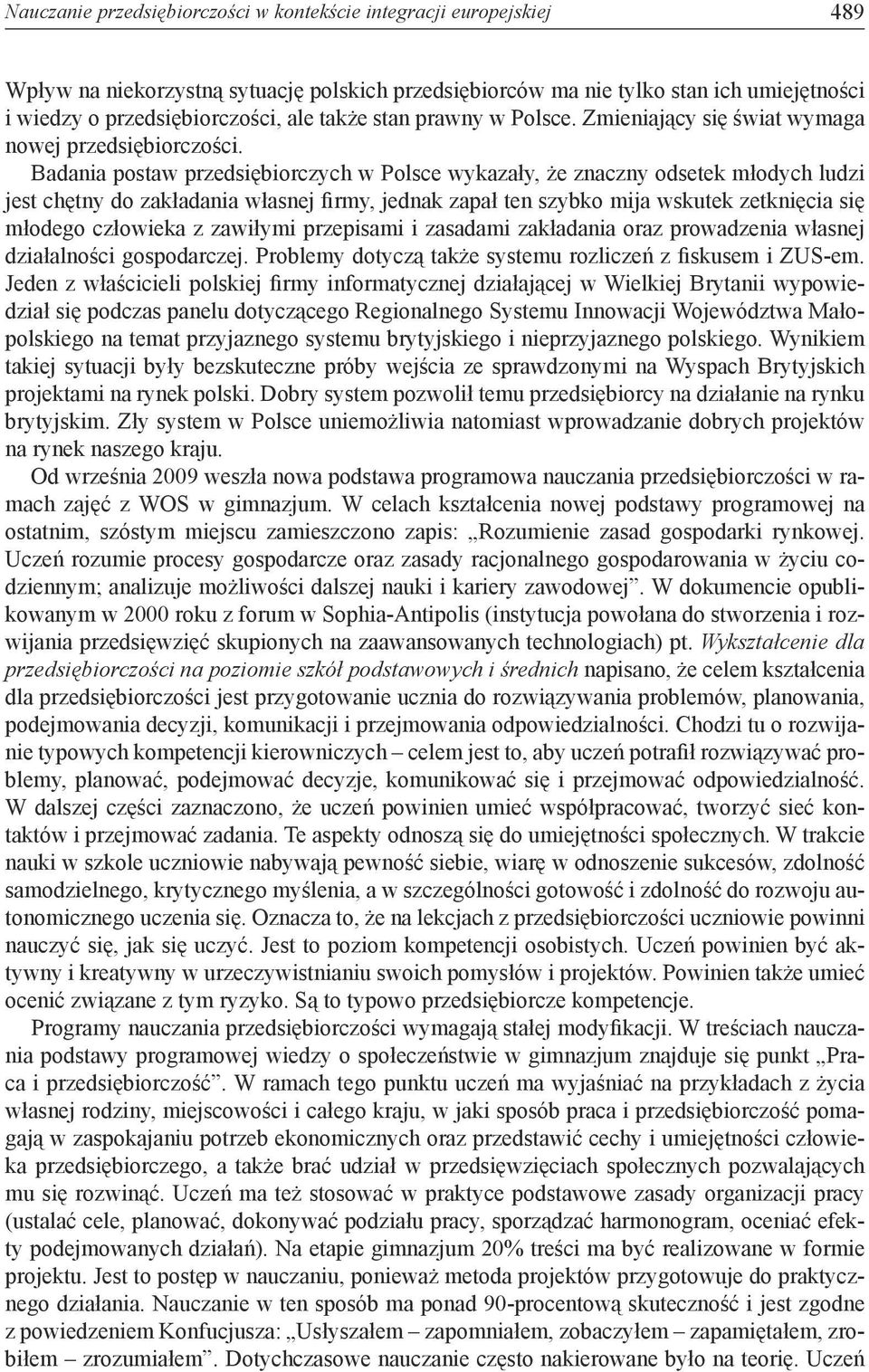 Badania postaw przedsiębiorczych w Polsce wykazały, że znaczny odsetek młodych ludzi jest chętny do zakładania własnej firmy, jednak zapał ten szybko mija wskutek zetknięcia się młodego człowieka z