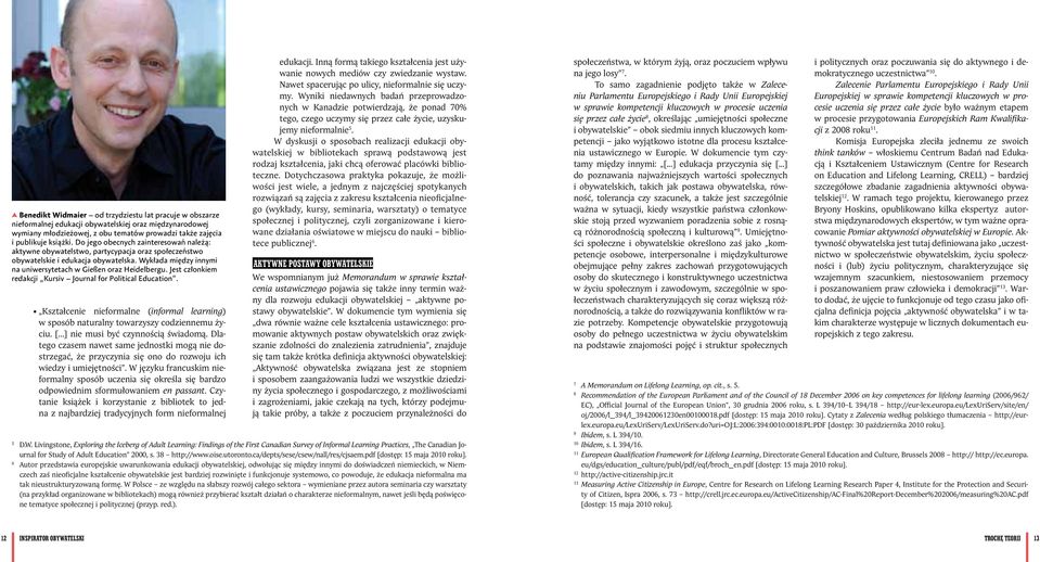 Jest członkiem redakcji Kursiv Journal for Political Education. Kształcenie nieformalne (informal learning) w sposób naturalny towarzyszy codziennemu życiu. [...] nie musi być czynnością świadomą.