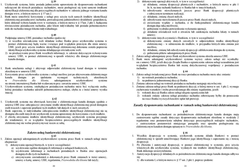 Bank może umożliwić korzystanie z usługi przy użyciu tych samych środków identyfikacji elektronicznej posiadaczowi rachunku, prowadzącemu jednoosobowo działalność gospodarczą, który dokonał wyboru