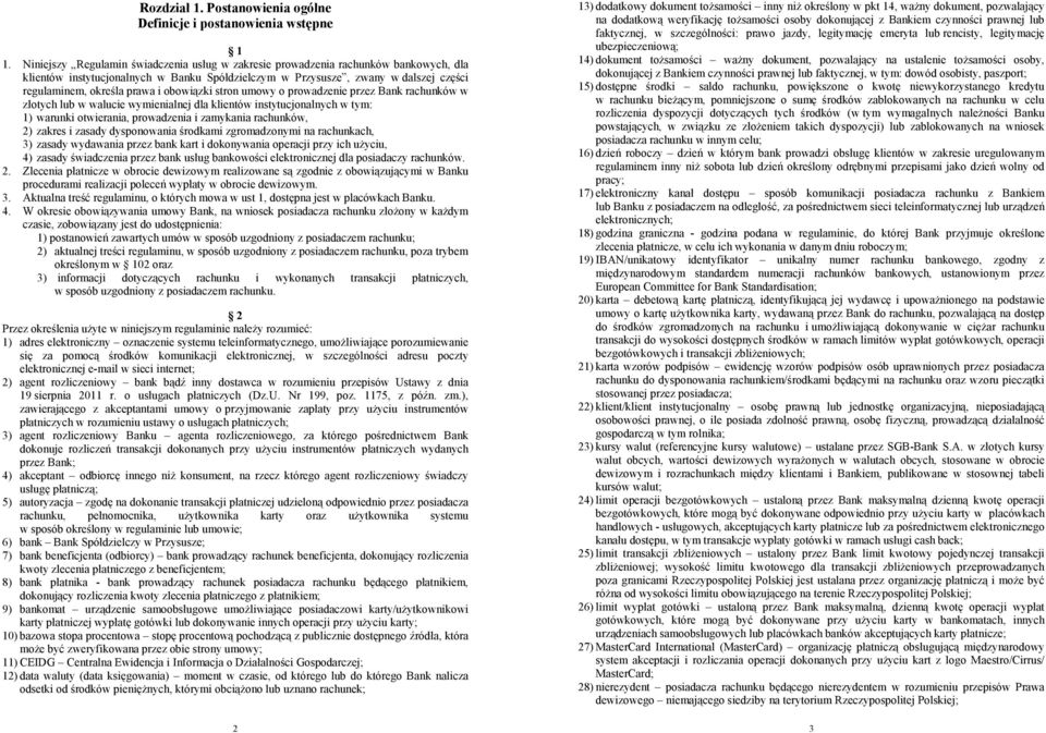 obowiązki stron umowy o prowadzenie przez Bank rachunków w złotych lub w walucie wymienialnej dla klientów instytucjonalnych w tym: 1) warunki otwierania, prowadzenia i zamykania rachunków, 2) zakres