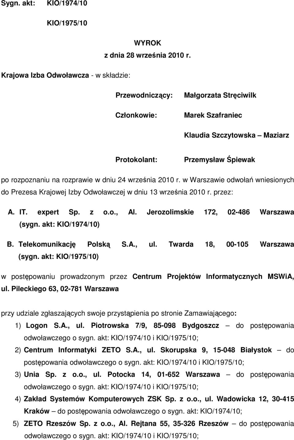 w Warszawie odwołań wniesionych do Prezesa Krajowej Izby Odwoławczej w dniu 13 września 2010 r. przez: A. IT. expert Sp. z o.o., Al. Jerozolimskie 172, 02-486 Warszawa (sygn. akt: KIO/1974/10) B.