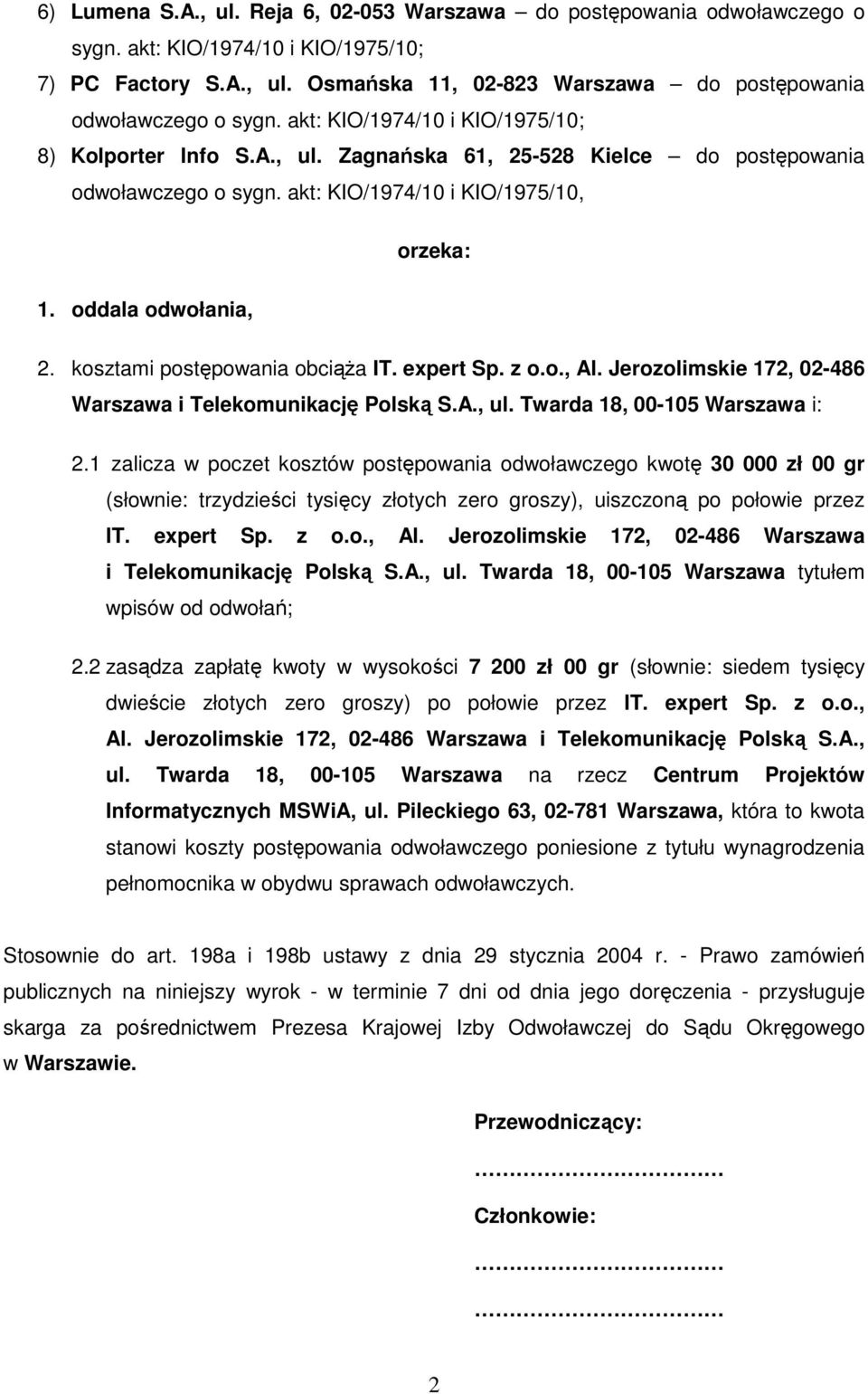 kosztami postępowania obciąŝa IT. expert Sp. z o.o., Al. Jerozolimskie 172, 02-486 Warszawa i Telekomunikację Polską S.A., ul. Twarda 18, 00-105 Warszawa i: 2.