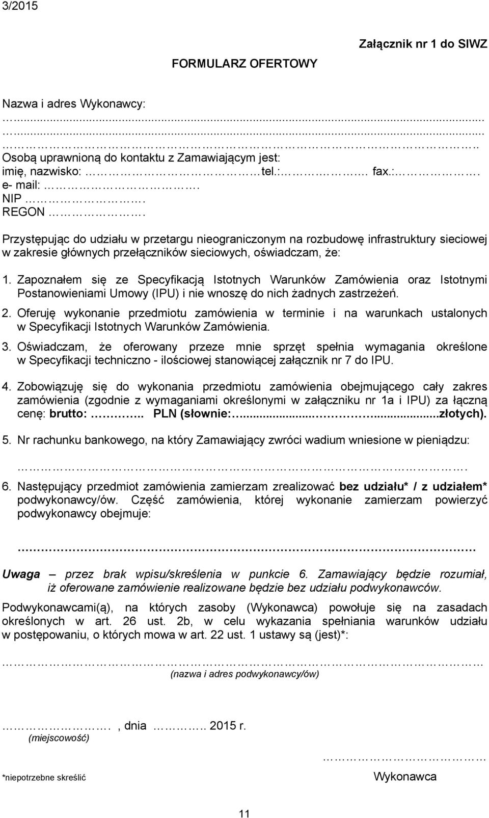 Zapoznałem się ze Specyfikacją Istotnych Warunków Zamówienia oraz Istotnymi Postanowieniami Umowy (IPU) i nie wnoszę do nich żadnych zastrzeżeń. 2.