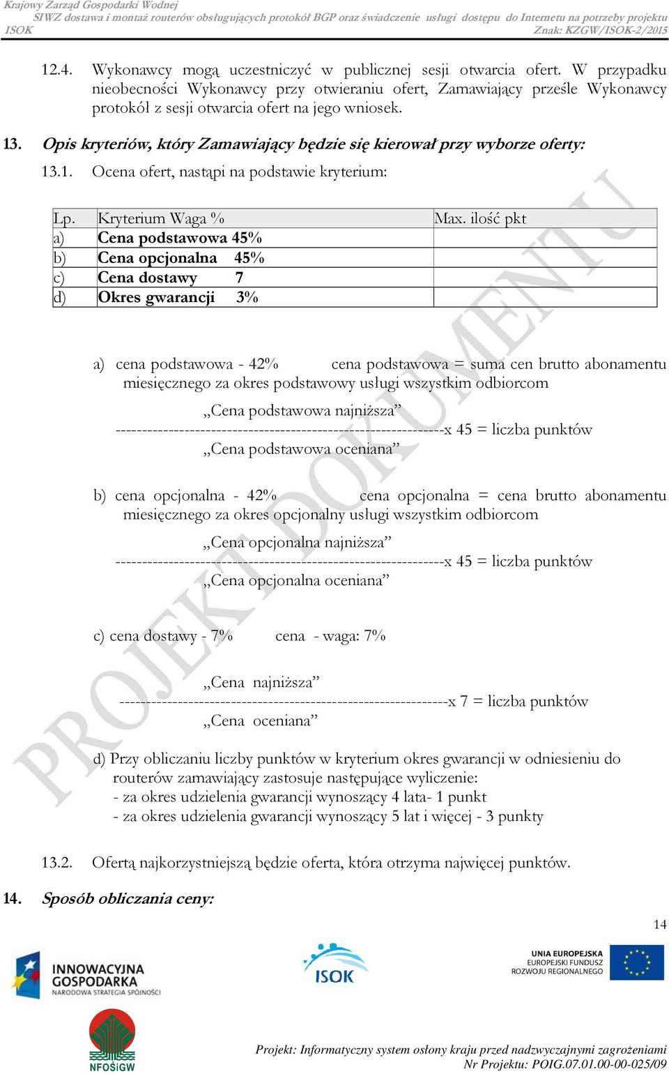 Opis kryteriów, który Zamawiający będzie się kierował przy wyborze oferty: 13.1. Ocena ofert, nastąpi na podstawie kryterium: Lp.