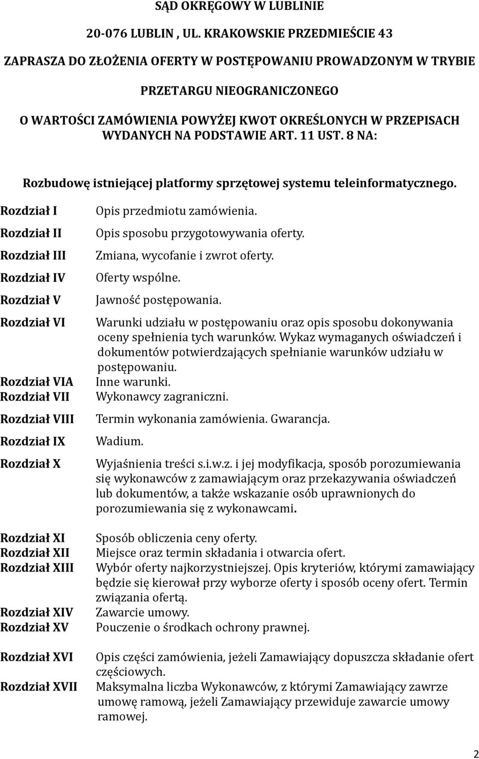 ART. 11 UST. 8 NA: Rozbudowę istniejącej platformy sprzętowej systemu teleinformatycznego. Rozdział I Rozdział II Rozdział III Rozdział IV Rozdział V Opis przedmiotu zamo wienia.