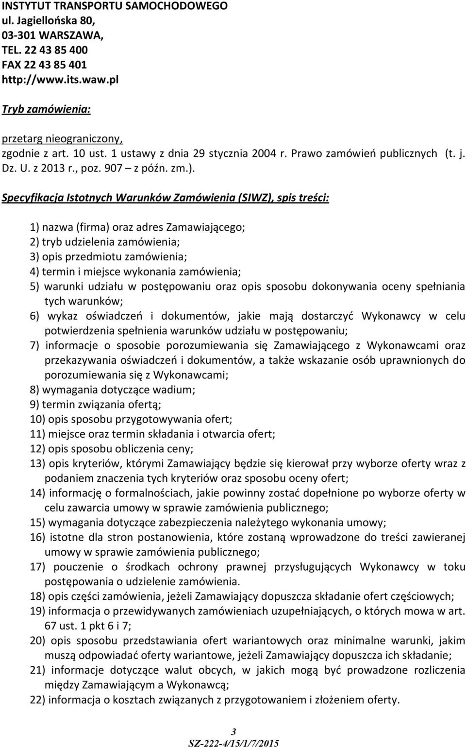 Specyfikacja Istotnych Warunków Zamówienia (SIWZ), spis treści: 1) nazwa (firma) oraz adres Zamawiającego; 2) tryb udzielenia zamówienia; 3) opis przedmiotu zamówienia; 4) termin i miejsce wykonania