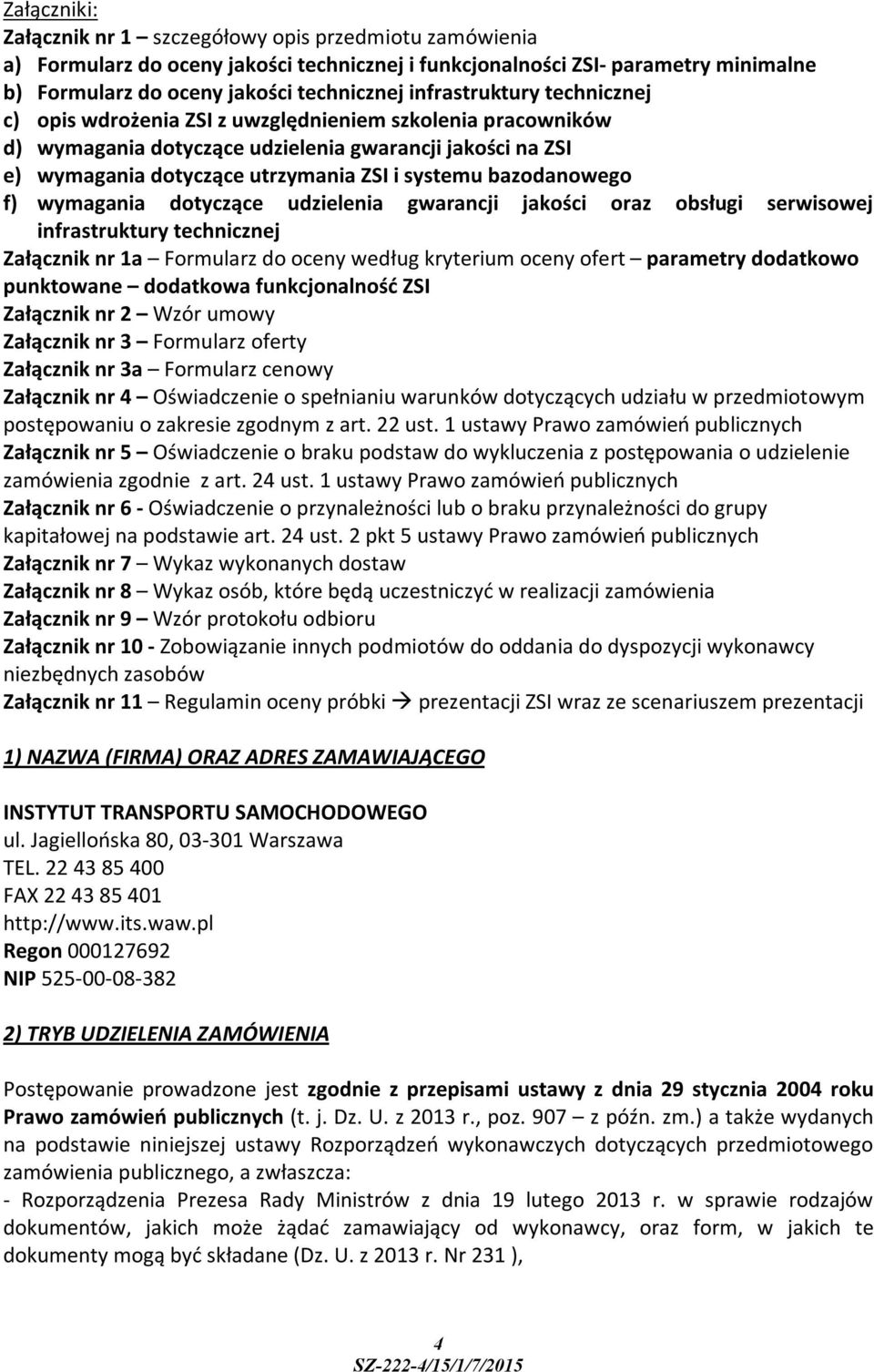 bazodanowego f) wymagania dotyczące udzielenia gwarancji jakości oraz obsługi serwisowej infrastruktury technicznej Załącznik nr 1a Formularz do oceny według kryterium oceny ofert parametry dodatkowo