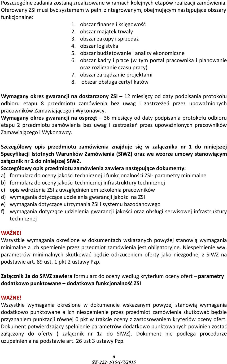 obszar kadry i płace (w tym portal pracownika i planowanie oraz rozliczanie czasu pracy) 7. obszar zarządzanie projektami 8.