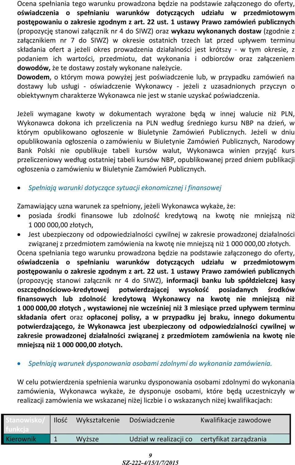 1 ustawy Prawo zamówień publicznych (propozycję stanowi załącznik nr 4 do SIWZ) oraz wykazu wykonanych dostaw (zgodnie z załącznikiem nr 7 do SIWZ) w okresie ostatnich trzech lat przed upływem