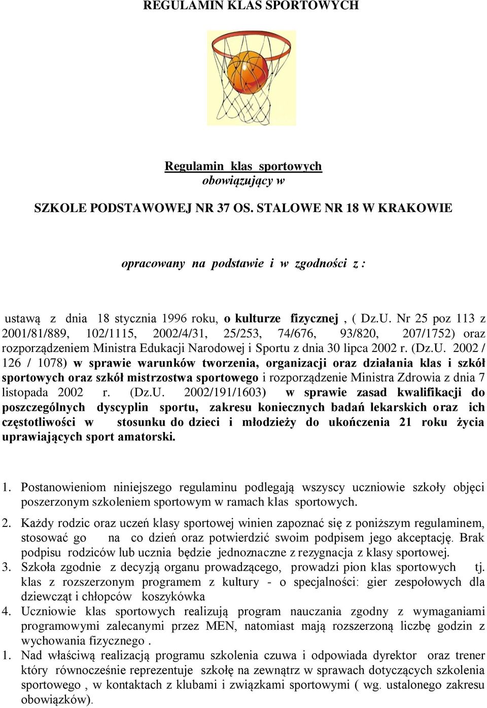 Nr 25 poz 113 z 2001/81/889, 102/1115, 2002/4/31, 25/253, 74/676, 93/820, 207/1752) oraz rozporządzeniem Ministra Edukacji Narodowej i Sportu z dnia 30 lipca 2002 r. (Dz.U.