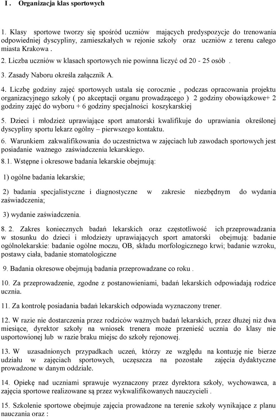 Liczba uczniów w klasach sportowych nie powinna liczyć od 20-25 osób. 3. Zasady Naboru określa załącznik A. 4.