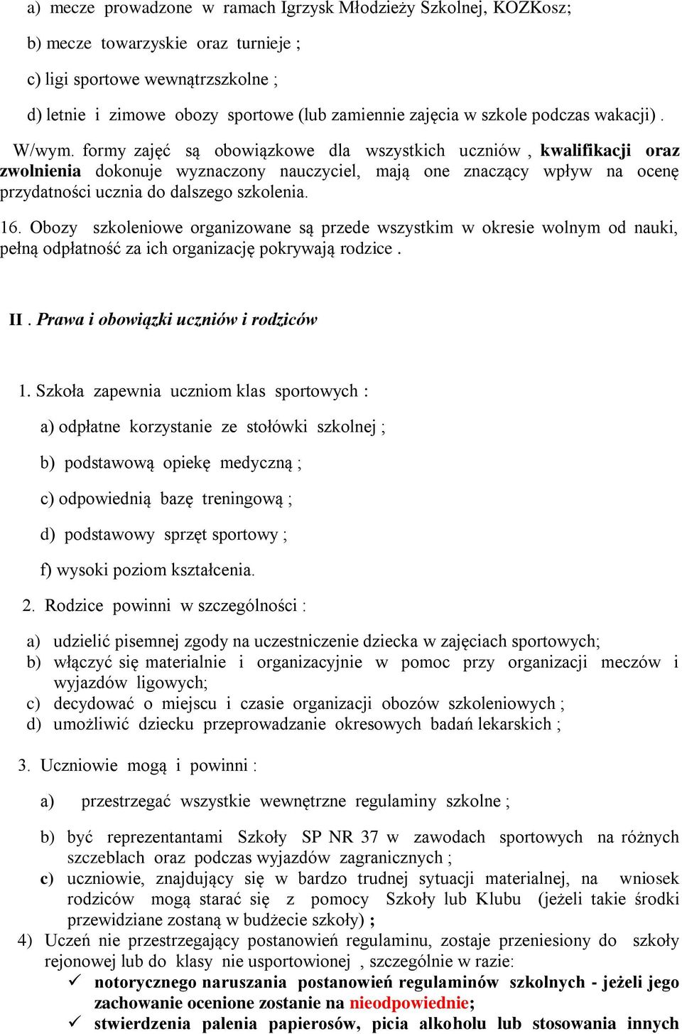 formy zajęć są obowiązkowe dla wszystkich uczniów, kwalifikacji oraz zwolnienia dokonuje wyznaczony nauczyciel, mają one znaczący wpływ na ocenę przydatności ucznia do dalszego szkolenia. 16.