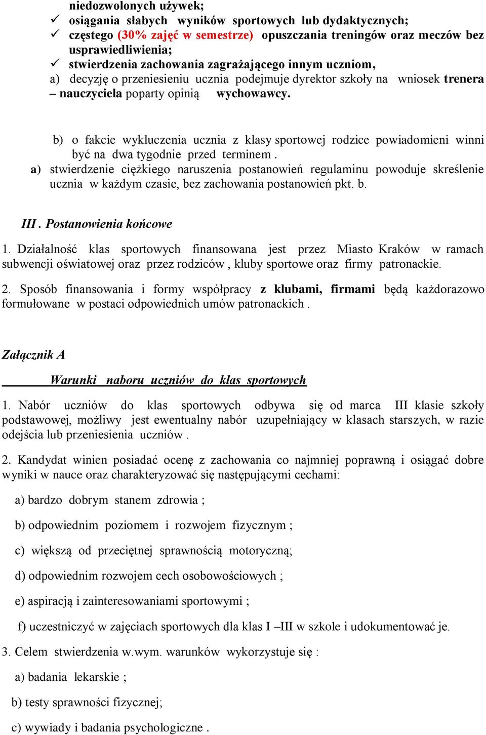 b) o fakcie wykluczenia ucznia z klasy sportowej rodzice powiadomieni winni być na dwa tygodnie przed terminem.