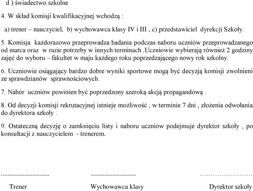 uczniowie wybierają również 2 godziny zajęć do wyboru fakultet w maju każdego roku poprzedzającego nowy rok szkolny. 6.