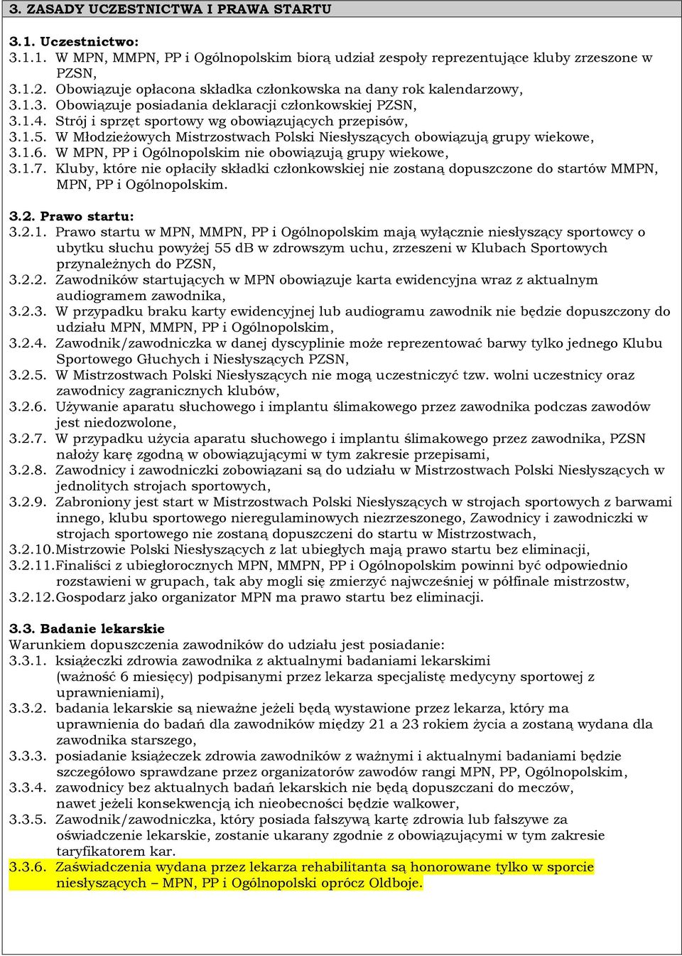 W Młodzieżowych Mistrzostwach Polski Niesłyszących obowiązują grupy wiekowe, 3.1.6. W MPN, PP i Ogólnopolskim nie obowiązują grupy wiekowe, 3.1.7.