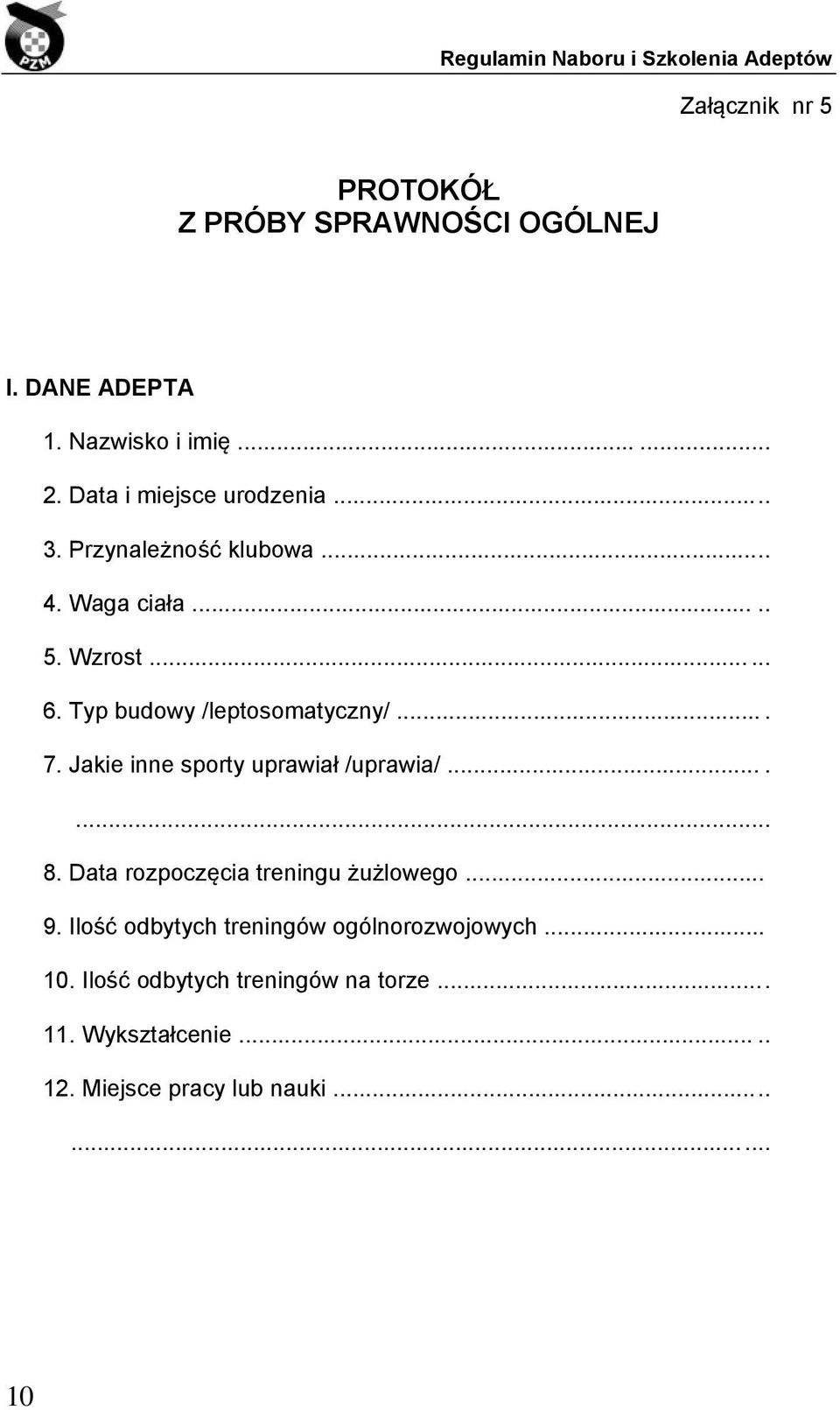 Typ budowy /leptosomatyczny/.... 7. Jakie inne sporty uprawiał /uprawia/....... 8.