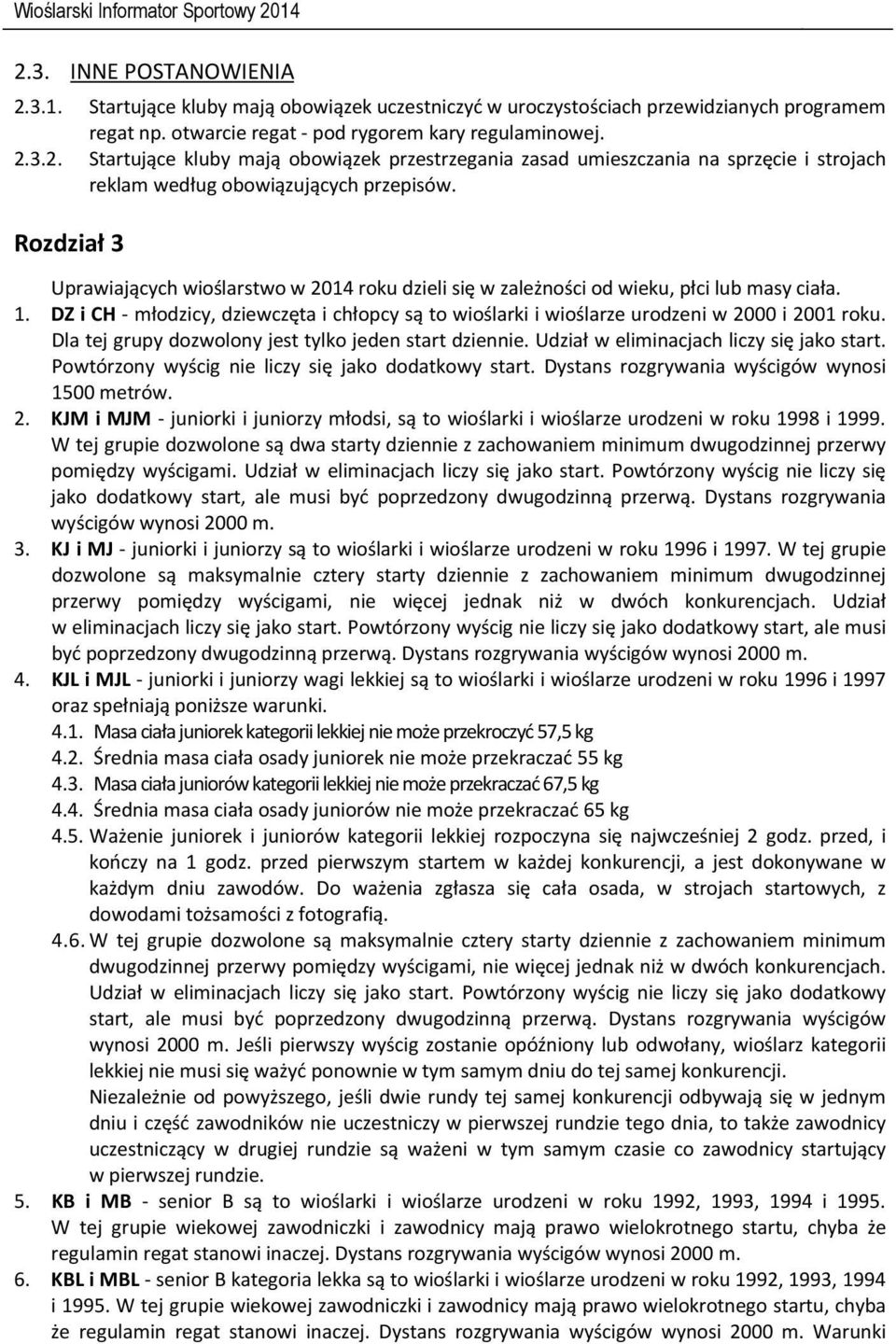 Rozdział 3 Uprawiających wioślarstwo w 2014 roku dzieli się w zależności od wieku, płci lub masy ciała. 1.