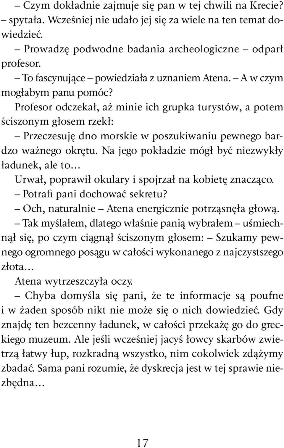 Profesor odczekał, aż minie ich grupka turystów, a potem ściszonym głosem rzekł: Przeczesuję dno morskie w poszukiwaniu pewnego bardzo ważnego okrętu.