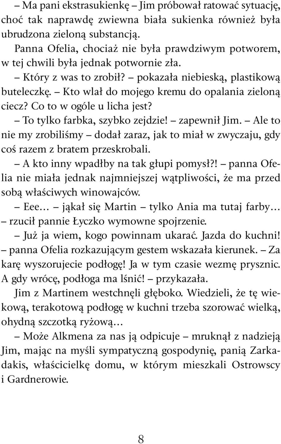 Kto wlał do mojego kremu do opalania zieloną ciecz? Co to w ogóle u licha jest? To tylko farbka, szybko zejdzie! zapewnił Jim.