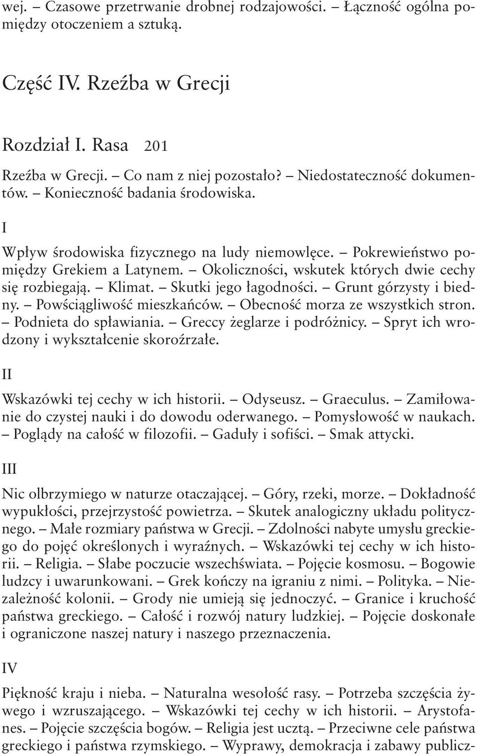 Okoliczności, wskutek których dwie cechy się rozbiegają. Klimat. Skutki jego łagodności. Grunt górzysty i biedny. Powściągliwość mieszkańców. Obecność morza ze wszystkich stron.