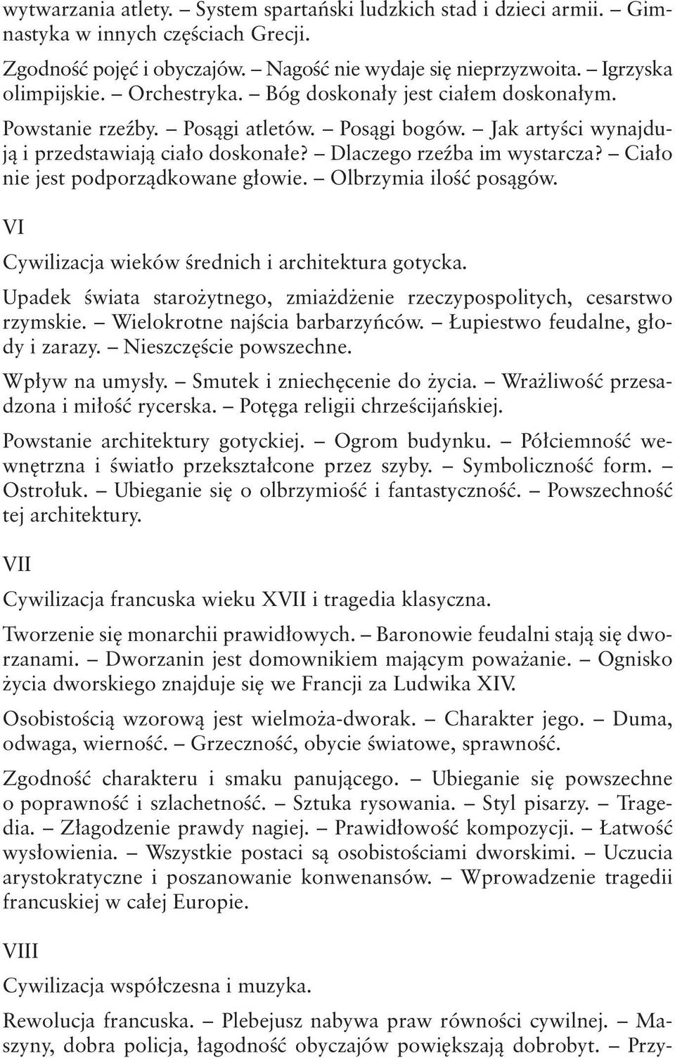 Ciało nie jest podporządkowane głowie. Olbrzymia ilość posągów. V Cywilizacja wieków średnich i architektura gotycka. Upadek świata starożytnego, zmiażdżenie rzeczypospolitych, cesarstwo rzymskie.