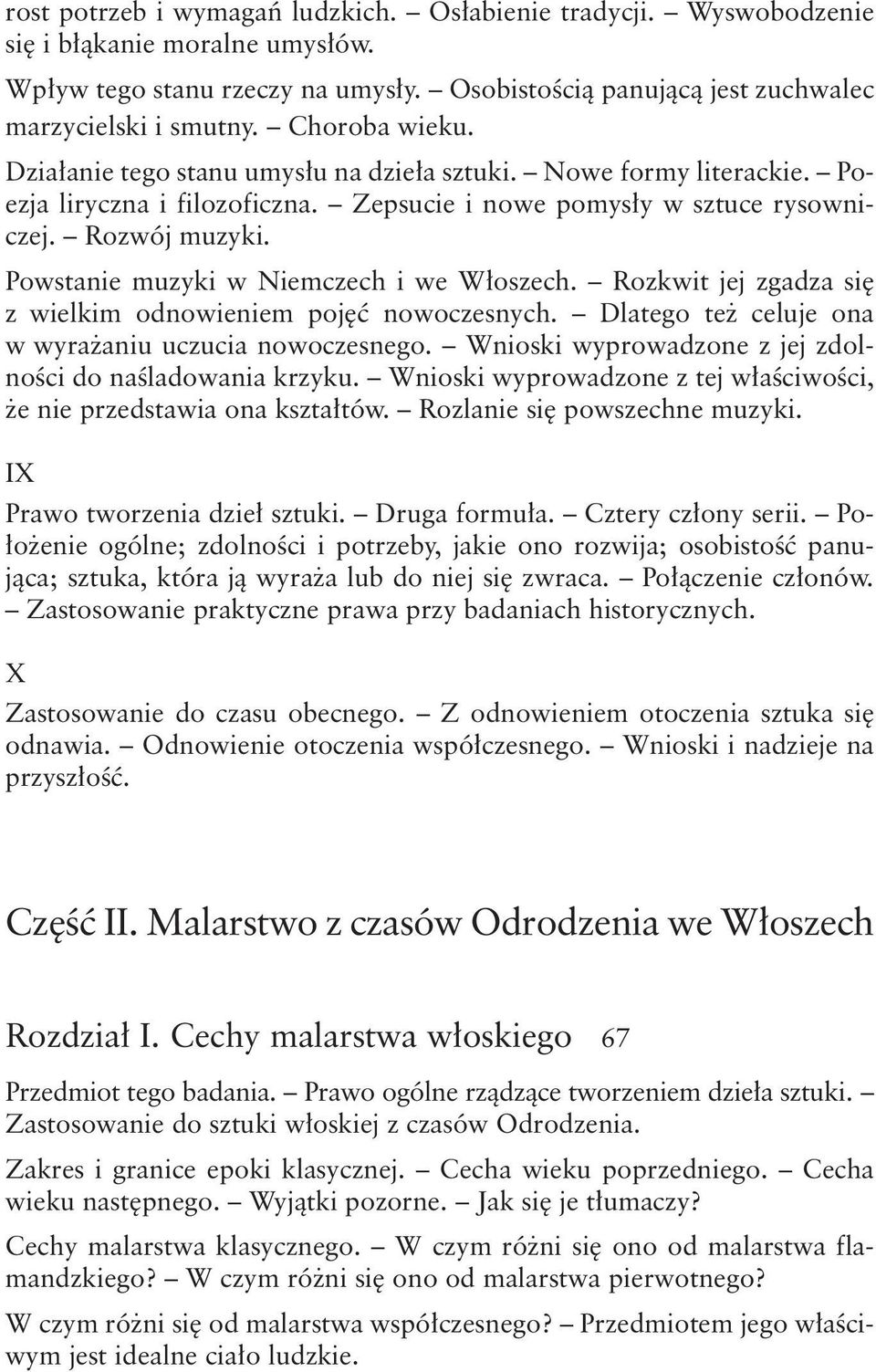 Powstanie muzyki w Niemczech i we Włoszech. Rozkwit jej zgadza się z wielkim odnowieniem pojęć nowoczesnych. Dlatego też celuje ona w wyrażaniu uczucia nowoczesnego.