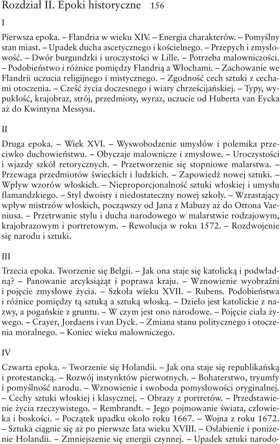 Zgodność cech sztuki z cechami otoczenia. Cześć życia doczesnego i wiary chrześcijańskiej. Typy, wypukłość, krajobraz, strój, przedmioty, wyraz, uczucie od Huberta van Eycka aż do Kwintyna Messysa.